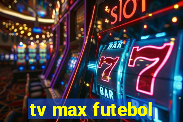 tv max futebol